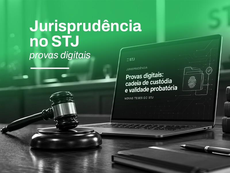 Prova Digital no Processo Penal: o que a Edição 281 do STJ exige na coleta